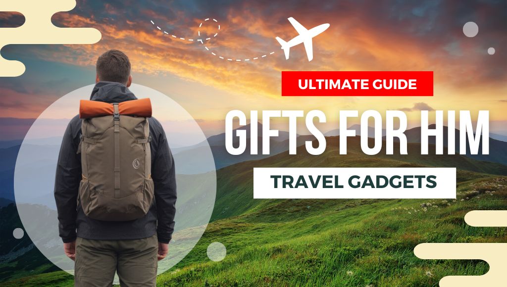 The 35+ Best Travel Gifts for Him (For Seeing The World!)